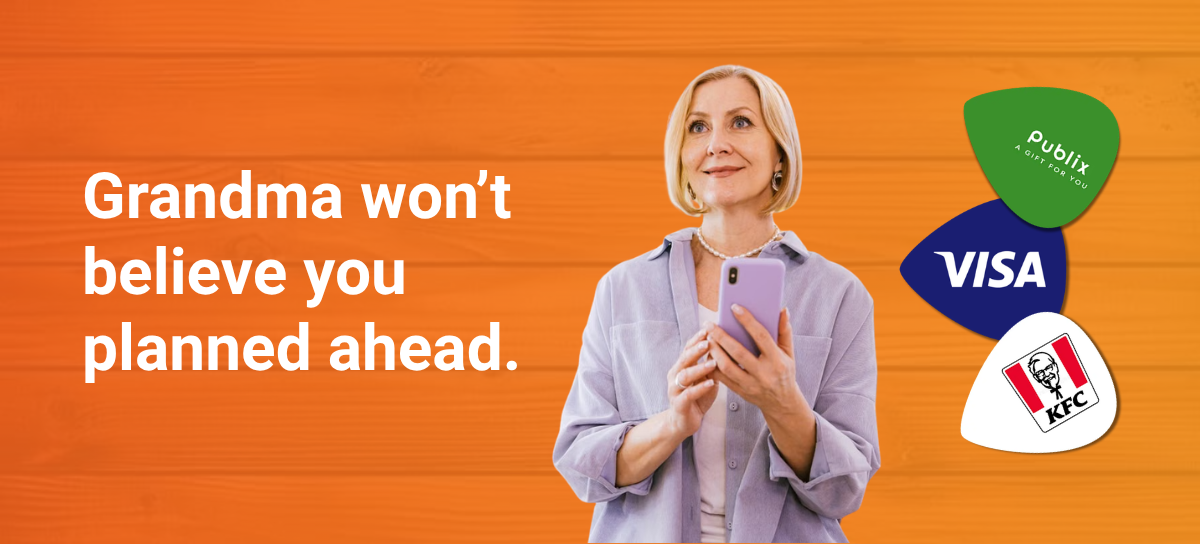 Grandma won't believe you planned ahead. Publix, Visa and KFC gift cards, textable in seconds.