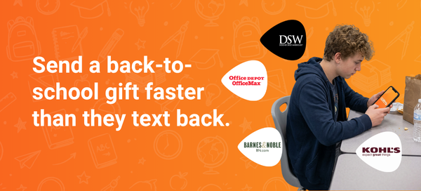 Send a back-to-school gift faster than they text back.
